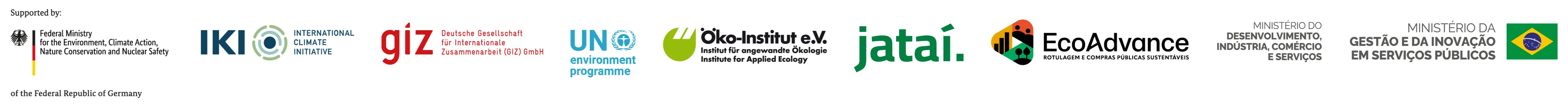 Régua de logos do projeto. Supported by: Federal Ministry for the Environment, Climate Action, Nature Conservation and Nuclear Safety of the Federal Republic of Germany; IKI – International Climate Initiative; GIZ – Deutsche Gesellschaft für Internationale Zusammenarbeit (GIZ) GmbH; UN environment programme; Öko-Institut e.V.; Instituto Jataí; EcoAdvance – Rotulagem e Compras Públicas Sustentáveis; Ministério do Desenvolvimento, Indústria, Comércio e Serviços; Ministério da Gestão e da Inovação em Serviços Públicos.